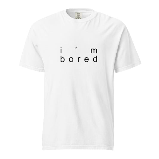 I'm Bored T-Shirt